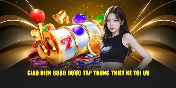Giao diện của 888B là yếu tố đầu tiên gây ấn tượng